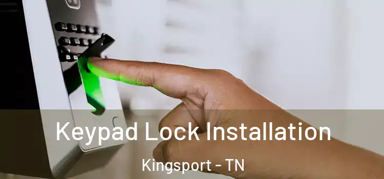 Keypad Lock Installation Kingsport - TN