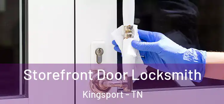 Storefront Door Locksmith Kingsport - TN