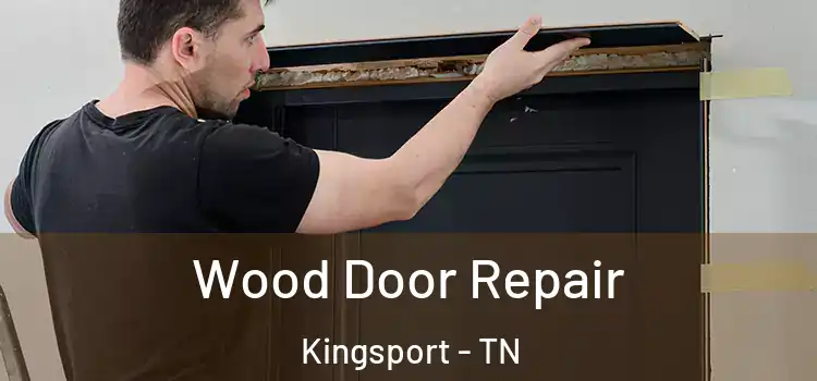 Wood Door Repair Kingsport - TN
